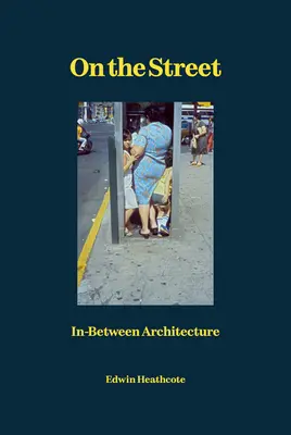 En la calle: Arquitectura intermedia - On the Street: In-Between Architecture