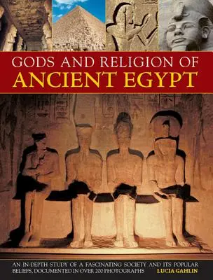 Dioses y religiones del Antiguo Egipto: Un estudio en profundidad de una sociedad fascinante y sus creencias populares, documentado con más de 200 fotografías. - Gods and Religions of Ancient Egypt: An In-Depth Study of a Fascinating Society and Its Popular Beliefs, Documented in Over 200 Photographs