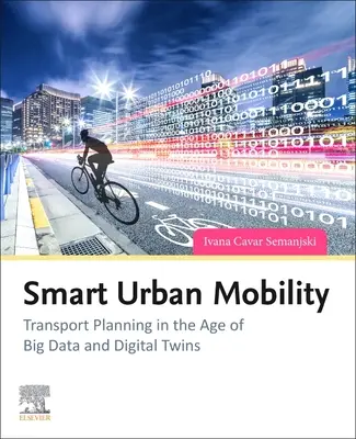 Movilidad urbana inteligente: La planificación del transporte en la era de los macrodatos y los gemelos digitales - Smart Urban Mobility: Transport Planning in the Age of Big Data and Digital Twins