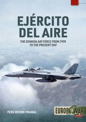 Ejrcito del Aire Y del Espacio: El Ejército del Aire español desde 1939 hasta nuestros días - Ejrcito del Aire Y del Espacio: The Spanish Air Force from 1939 to the Present Day
