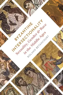 Interseccionalidad bizantina: Sexualidad, género y raza en la Edad Media - Byzantine Intersectionality: Sexuality, Gender, and Race in the Middle Ages