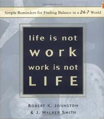 La vida no es trabajo, el trabajo no es vida: Recordatorios sencillos para encontrar el equilibrio en un mundo de 24 horas al día, 7 días a la semana - Life Is Not Work, Work Is Not Life: Simple Reminders for Finding Balance in a 24-7 World