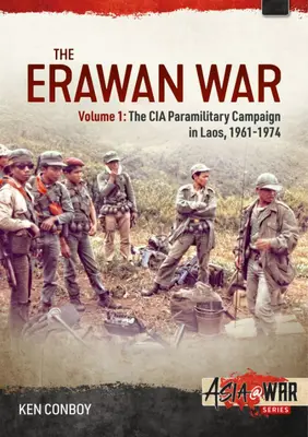 La guerra de Erawan: Volumen 1: La campaña paramilitar de la CIA en Laos, 1961-1969 - The Erawan War: Volume 1: The CIA Paramilitary Campaign in Laos, 1961-1969