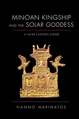 La realeza minoica y la diosa solar: Una koiné del Próximo Oriente - Minoan Kingship and the Solar Goddess: A Near Eastern Koine