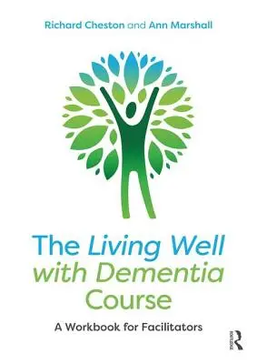 El curso Vivir bien con demencia: Cuaderno de trabajo para facilitadores - The Living Well with Dementia Course: A Workbook for Facilitators