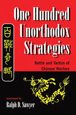 Cien Estrategias Poco Ortodoxas: Batalla y Táctica de la Guerra China - One Hundred Unorthodox Strategies: Battle and Tactics of Chinese Warfare