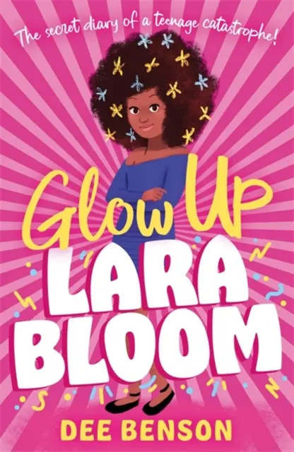 Glow Up, Lara Bloom: el diario secreto de una catástrofe adolescente - Glow Up, Lara Bloom - the secret diary of a teenage catastrophe!