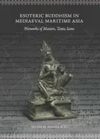 El budismo esotérico en el Asia marítima medieval: Redes de maestros, textos e iconos - Esoteric Buddhism in Mediaeval Maritime Asia: Networks of Masters, Texts, Icons