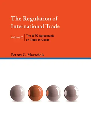 La regulación del comercio internacional, volumen 2: Los acuerdos de la OMC sobre el comercio de mercancías - The Regulation of International Trade, Volume 2: The Wto Agreements on Trade in Goods