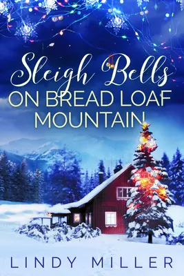 Campanas de trineo en la montaña del pan: Un romance navideño magníficamente conmovedor - Sleigh Bells on Bread Loaf Mountain: A Gorgeously Heartwarming Christmas Romance