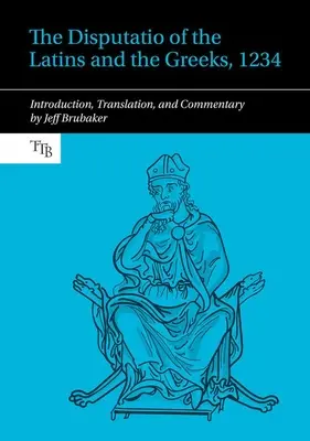 Disputatio de los latinos y los griegos, 1234 - Introducción, traducción y comentario - Disputatio of the Latins and the Greeks, 1234 - Introduction, Translation, and Commentary