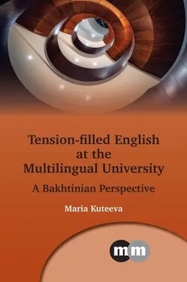 Tension-Filled English at the Multilingual University: Una Perspectiva Bajtiniana - Tension-Filled English at the Multilingual University: A Bakhtinian Perspective
