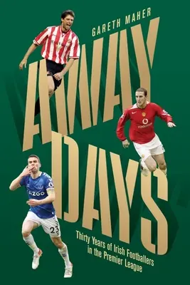 Away Days: Treinta años de futbolistas irlandeses en la Premier League - Away Days: Thirty Years of Irish Footballers in the Premier League