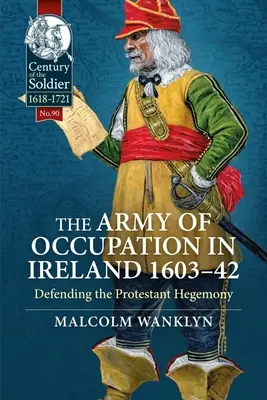 El ejército de ocupación en Irlanda 1603-42: La defensa de la hegemonía protestante - The Army of Occupation in Ireland 1603-42: Defending the Protestant Hegemony