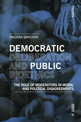 Deliberación democrática y bioética pública: El Papel de los Moderadores en los Desacuerdos Morales y Políticos - Democratic Deliberationand Public Bioethics: The Role of Moderators in Moral and Political Disagreements