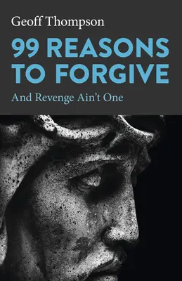 99 Razones para Perdonar: Y la venganza no es una de ellas - 99 Reasons to Forgive: And Revenge Ain't One