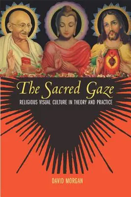 La mirada sagrada: La cultura visual religiosa en la teoría y la práctica - The Sacred Gaze: Religious Visual Culture in Theory and Practice