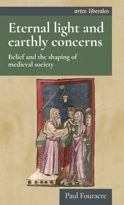 Luz eterna y preocupaciones terrenales: Creencias y formación de la sociedad medieval - Eternal light and earthly concerns: Belief and the shaping of medieval society