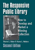 La biblioteca pública receptiva: Cómo desarrollar y comercializar una colección ganadora - The Responsive Public Library: How to Develop and Market a Winning Collection