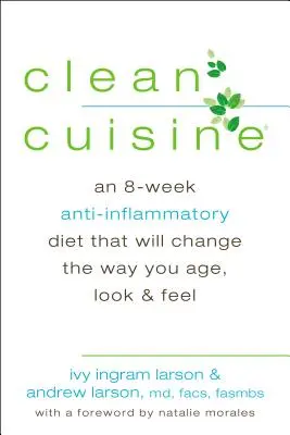 Clean Cuisine - Una dieta antiinflamatoria de 8 semanas que cambiará tu forma de envejecer, verte y sentirte (Larson Ivy Ingram (Ivy Ingram Larson)) - Clean Cuisine - An 8-Week Anti-Inflammatory Diet That Will Change the Way You Age, Look & Feel (Larson Ivy Ingram (Ivy Ingram Larson))