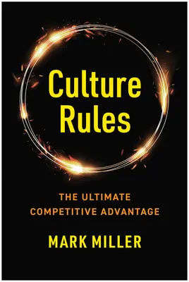 Culture Rules: La guía del líder para crear la ventaja competitiva definitiva - Culture Rules: The Leader's Guide to Creating the Ultimate Competitive Advantage