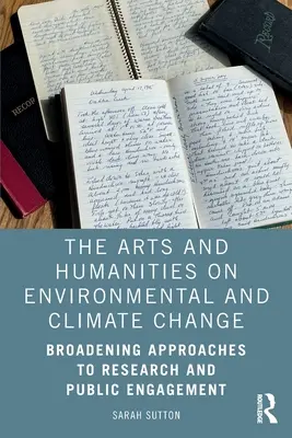 Las artes y las humanidades en el cambio climático y medioambiental: Ampliar los enfoques de la investigación y la participación pública - The Arts and Humanities on Environmental and Climate Change: Broadening Approaches to Research and Public Engagement