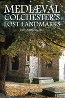 Los monumentos perdidos del Colchester medieval - Mediaeval Colchester's Lost Landmarks