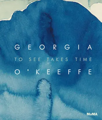 Georgia O'Keeffe: Ver requiere tiempo - Georgia O'Keeffe: To See Takes Time