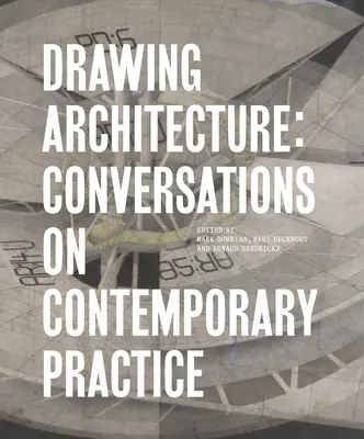 Dibujar la arquitectura: Conversaciones sobre la práctica contemporánea - Drawing Architecture: Conversations on Contemporary Practice