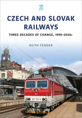 Ferrocarriles checos y eslovacos: Tres décadas de cambio, 1990-2020 - Czech and Slovak Railways: Three Decades of Change, 1990-2020s