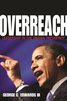 Overreach: El liderazgo en la presidencia de Obama - Overreach: Leadership in the Obama Presidency