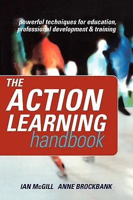 Manual de aprendizaje en acción: Técnicas eficaces para la educación, el desarrollo profesional y la formación - The Action Learning Handbook: Powerful Techniques for Education, Professional Development and Training