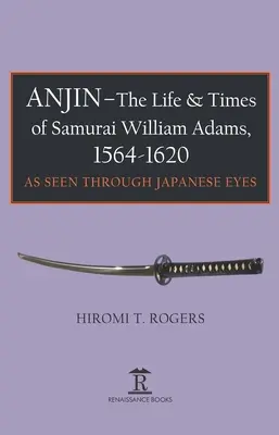 Anjin - Vida y época del samurái William Adams, 1564-1620: Una perspectiva japonesa - Anjin - The Life and Times of Samurai William Adams, 1564-1620: A Japanese Perspective