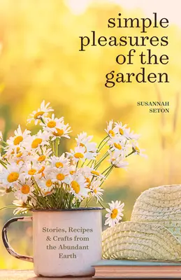 Placeres sencillos del jardín: Un libro de autocuidado estacional para vivir bien todo el año (Simple Joys and Herbal Healing) - Simple Pleasures of the Garden: A Seasonal Self-Care Book for Living Well Year-Round (Simple Joys and Herbal Healing)