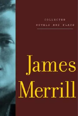 Colección de novelas y obras de teatro de James Merrill - Collected Novels and Plays of James Merrill