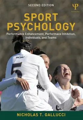 Psicología del deporte: Mejora del rendimiento, inhibición del rendimiento, individuos y equipos - Sport Psychology: Performance Enhancement, Performance Inhibition, Individuals, and Teams