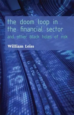 El círculo vicioso del sector financiero: Y otros agujeros negros de riesgo - The Doom Loop in the Financial Sector: And Other Black Holes of Risk