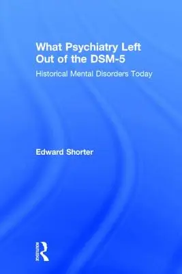 Lo que la psiquiatría dejó fuera del DSM-5: Trastornos mentales históricos en la actualidad - What Psychiatry Left Out of the DSM-5: Historical Mental Disorders Today