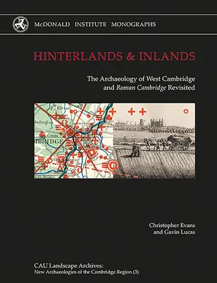 Hinterlands and Inlands: The Archaeology of West Cambridge y Roman Cambridge Revisited - Hinterlands and Inlands: The Archaeology of West Cambridge and Roman Cambridge Revisited