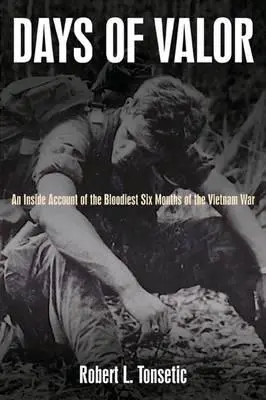 Días de valor: Un relato desde dentro de los seis meses más sangrientos de la guerra de Vietnam - Days of Valor: An Inside Account of the Bloodiest Six Months of the Vietnam War