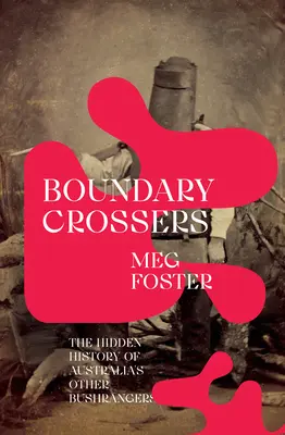 Boundary Crossers: La historia oculta de los otros bosquimanos de Australia - Boundary Crossers: The Hidden History of Australia's Other Bushrangers