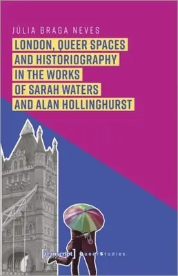 Londres, espacios queer e historiografía en las obras de Sarah Waters y Alan Hollinghurst - London, Queer Spaces and Historiography in the Works of Sarah Waters and Alan Hollinghurst