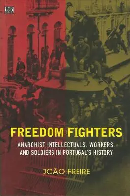 Luchadores por la Libertad: Intelectuales, trabajadores y soldados anarquistas en la historia de Portugal - Freedom Fighters: Anarchist Intellectuals, Workers, and Soldiers in Portugal's History