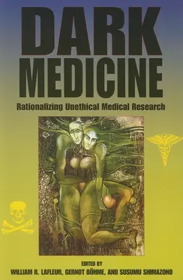Medicina oscura: La racionalización de la investigación médica contraria a la ética - Dark Medicine: Rationalizing Unethical Medical Research