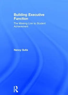 El desarrollo de la función ejecutiva: El eslabón perdido del rendimiento escolar - Building Executive Function: The Missing Link to Student Achievement