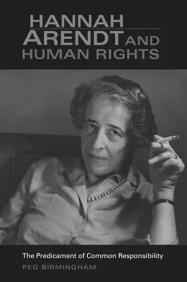 Hannah Arendt y los derechos humanos: El predicamento de la responsabilidad común - Hannah Arendt & Human Rights: The Predicament of Common Responsibility