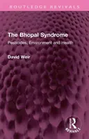 El síndrome de Bhopal: Pesticidas, medio ambiente y salud - The Bhopal Syndrome: Pesticides, Environment and Health