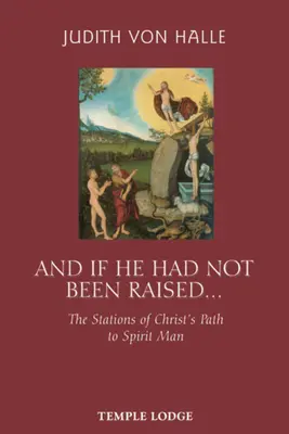Y si no hubiera sido resucitado...: Las estaciones del camino de Cristo hacia el hombre espiritual - And If He Had Not Been Raised...: The Stations of Christ's Path to Spirit Man