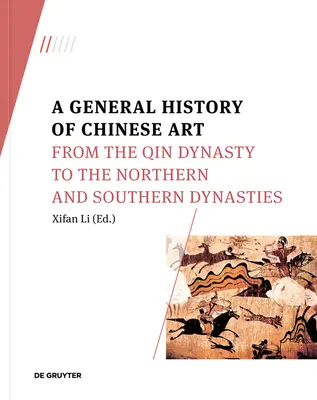 Historia general del arte chino: De la Dinastía Qin a las Dinastías del Norte y del Sur - A General History of Chinese Art: From the Qin Dynasty to the Northern and Southern Dynasties