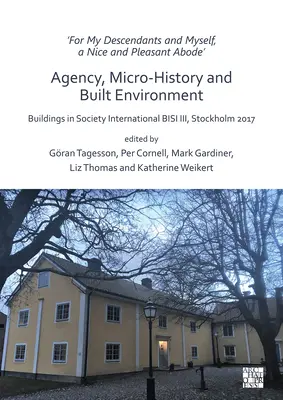 Para mis descendientes y para mí, una morada agradable y placentera' - Agencia, microhistoria y entorno construido: Buildings in Society International Bisi III, - 'For My Descendants and Myself, a Nice and Pleasant Abode' - Agency, Micro-History and Built Environment: Buildings in Society International Bisi III,